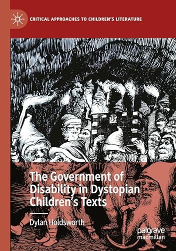 The Government of Disability in Dystopian Children’s Texts (Critical Approaches to Children's Literature)