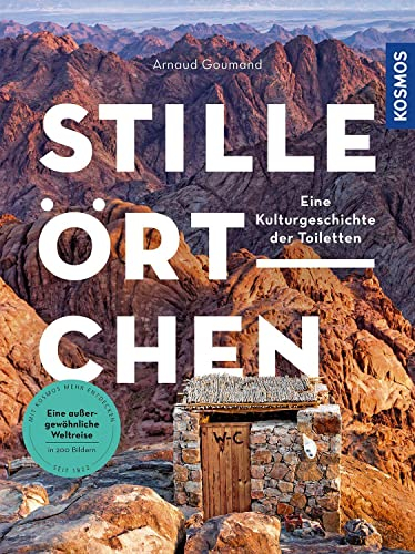 Stille Örtchen: Eine Kulturgeschichte der Toiletten. Eine außergewöhnliche Weltreise in 200 Bildern.