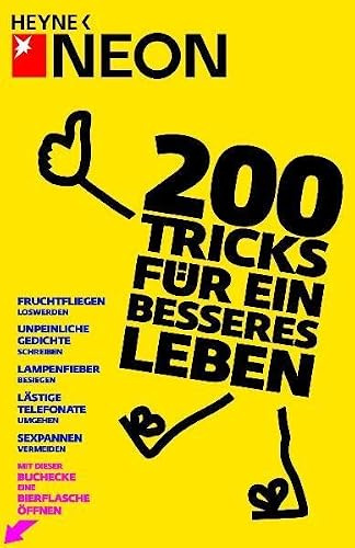 200 Tricks für ein besseres Leben: Lachanfälle unterdrücken - Unpeinliche Gedichte schreiben - Rechnungen hinauszögern - Lästige Telefonate umgehen - ... - Mit dieser Buchecke eine Bierflasche öffnen