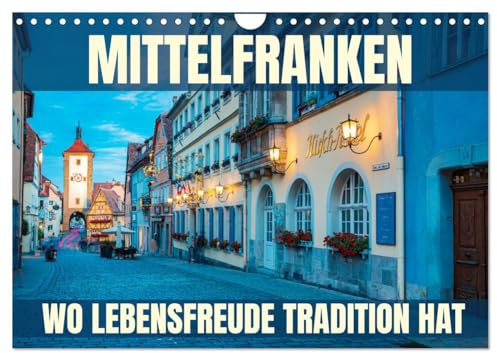 Mittelfranken - wo Lebensfreude Tradition hat (Wandkalender 2026 DIN A4 quer), CALVENDO Monatskalender: Eine Fotoreise durch die Genussregion Mittelfranken (CALVENDO Orte)