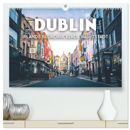 Dublin - Irlands beeindruckende Hauptstadt. (hochwertiger Premium Wandkalender 2026 DIN A2 quer), Kunstdruck in Hochglanz: Eine Stadt voller Geschichten. (CALVENDO Orte)