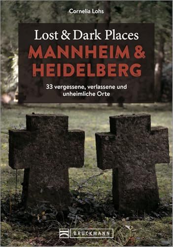 Bruckmann Dark Tourism Guide – Lost & Dark Places Mannheim und Heidelberg: 33 vergessene, verlassene und unheimliche Orte. Düstere Geschichten und exklusive Einblicke. Inkl. Anfahrtsbeschreibungen.