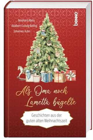 Als Oma noch Lametta bügelte: Geschichten aus der guten alten Weihnachtszeit