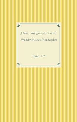 Wilhelm Meisters Wanderjahre: Band 174 (Taschenbuch-Literatur-Klassiker)