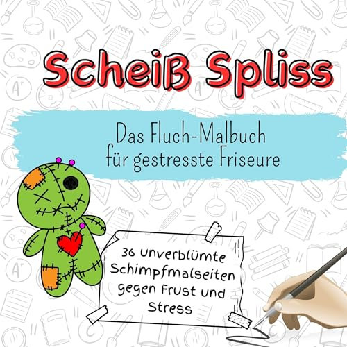 Scheiß Spliss - 36 unverblümte Schimpfmalseiten gegen Frust und Stress: Das Fluch-Malbuch für gestresste Friseure