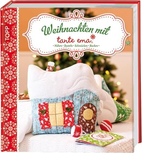 Weihnachten mit Tante Ema: Nähen, Basteln, Schmücken, Backen