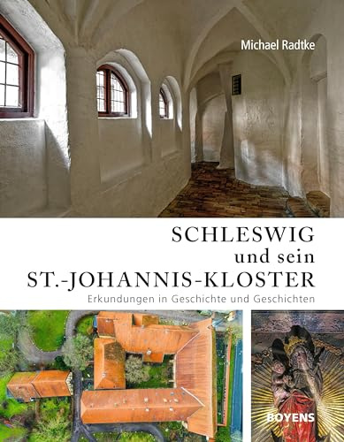 Schleswig und sein St.-Johannis-Kloster: Erkundungen in Geschichte und Geschichten