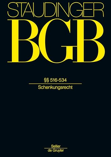 §§ 516-534: (Schenkungsrecht) (J. von Staudingers Kommentar zum Bürgerlichen Gesetzbuch mit Einführungsgesetz und Nebengesetzen)