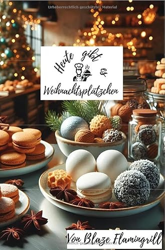 Heute gibt es - Weihnachtsplätzchen: 30 tolle Weihnachtsplätzchen Rezepte zum nachbacken und genießen