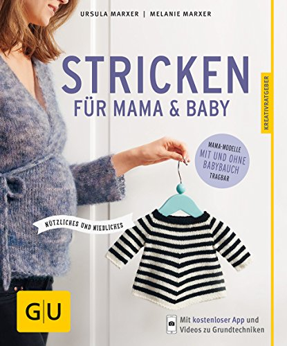 Stricken für Mama & Baby: Nützliches und Niedliches. Wandelbare Mama-Modelle mit und ohne Babybauch tragbar (GU Nähen, Stricken & Co.)