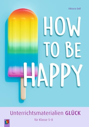 How to be happy: Unterrichtsmaterialien „Glück“ für Klasse 5-8
