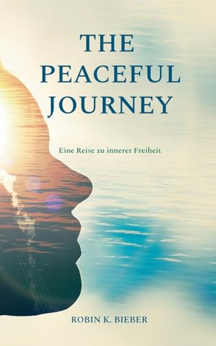 THE PEACEFUL JOURNEY: Eine Reise zu innerer Freiheit