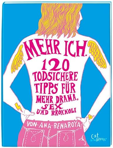 Mehr ICH: 120 todsichere Tipps für mehr Drama, Sex und Brokkoli