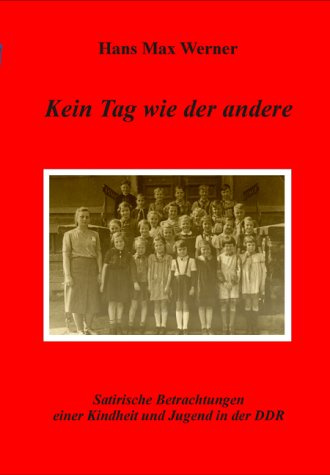 Kein Tag wie der andere. Satirische Betrachtungen einer Kindheit und Jugend in der DDR
