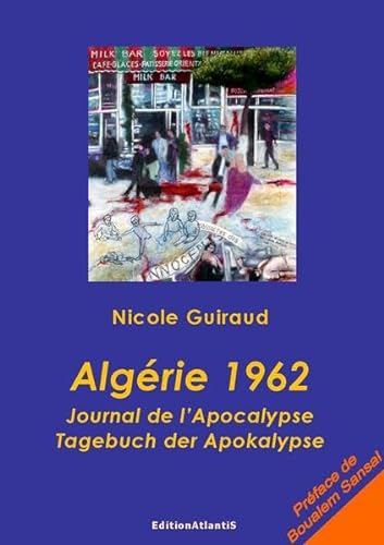 Algérie 1962. Journal de l'Apocalypse. Tagebuch der Apokalypse: Préface de Boualem Sansal - Vorwort von Boualem Sansal (Collection France-Algérie)