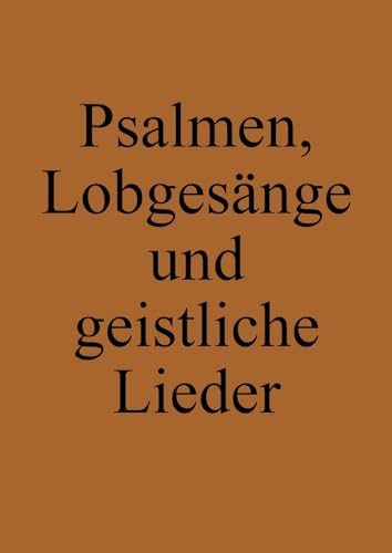 Psalmen, Lobgesänge und geistliche Lieder: Ausbund Nachfolger (Täufer-Liederbuch)