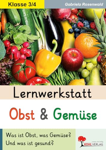 Lernwerkstatt Obst Gemüse Sachunterricht Grundschule Klasse 3 4 Ernährung Gesundheit Grundschrift | Vitamine Kernobst Steinobst Gemüsearten Rezepte | ... gesund? Mutter Natur öffnet ihre Schatzkiste