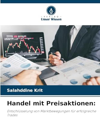 Handel mit Preisaktionen:: Entschlüsselung von Marktbewegungen für erfolgreiche Trades