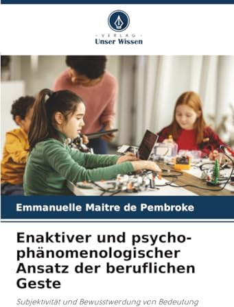 Enaktiver und psycho-phänomenologischer Ansatz der beruflichen Geste: Subjektivität und Bewusstwerdung von Bedeutung