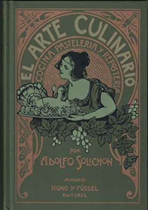el arte culinario / Tratado practico y completo de cocina, pasteleria y reposteria segun la escuela moderna francesa y española