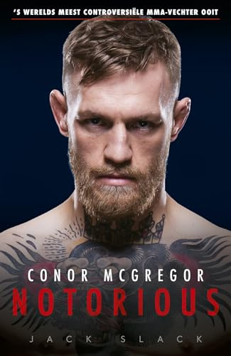 Notorious: Conor McGregor : 's werelds meest controversiële MMA-vechter ooit