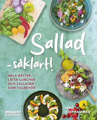 Sallad såklart! : hela rätter, lätta luncher och sallader som tillbehör