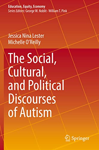 The Social, Cultural, and Political Discourses of Autism (Education, Equity, Economy, Band 9)