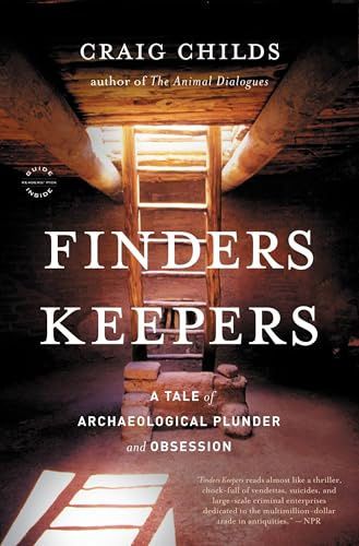 Finders Keepers: A Tale of Archaeological Plunder and Obsession
