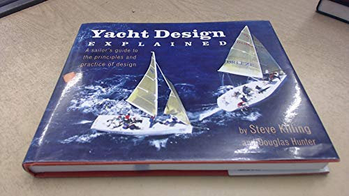 Yacht Design Explained: A Sailor's Guide to the Principles and Practice of Design: A Boat Owner's Guide to the Principles and Practice of Design