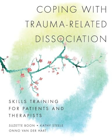 Coping with Trauma-Related Dissociation: Skills Training for Patients and Therapists (Norton Series on Interpersonal Neurobiology)