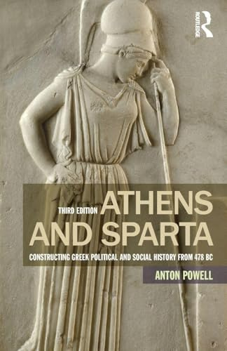 Athens and Sparta: Constructing Greek Political and Social History from 478 BC
