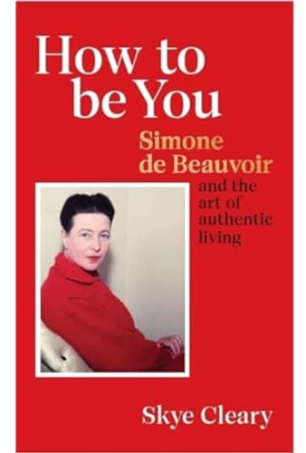 How to Be You: Simone de Beauvoir and the art of authentic living