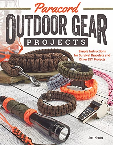 Paracord Outdoor Gear Projects: Simple Instructions for Survival Bracelets and Other Diy Projects