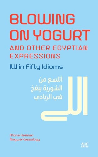 Blowing on Yogurt and Other Egyptian Arabic Expressions: Illi in Fifty Idioms