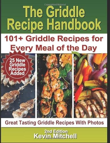 The Griddle Recipe Handbook: 101+ Griddle Recipes for Every Meal of the Day (Griddle Mastery Easy Recipe Series)