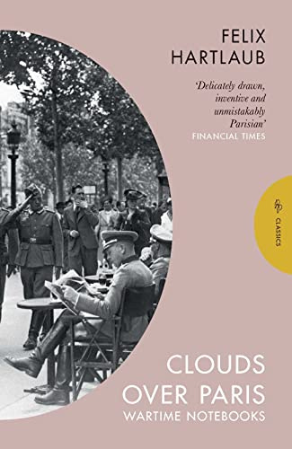 Clouds over Paris: The Wartime Notebooks of Felix Hartlaub (Pushkin Press Classics)