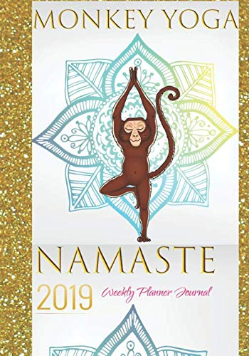 Monkey Yoga Namaste 2019 Weekly Planner Journal: Positive Affirmations Calendar Agenda Organizer Notebook To Write In