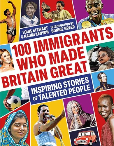 100 Immigrants Who Made Britain Great: Inspiring Stories of Talented People