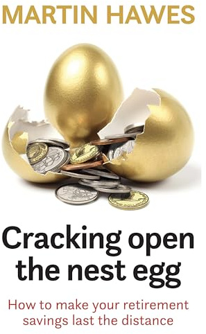Cracking Open the Nest Egg: How to make your retirement savings last the distance
