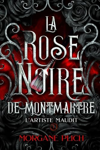 La rose noire de Montmartre: Tome 1 - L'artiste maudit