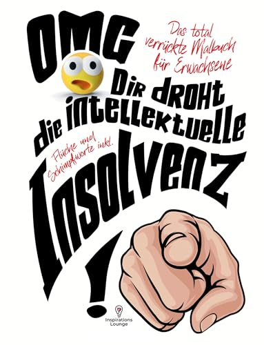 Malbuch für Erwachsene OMG Dir droht die intellektuelle Insolvenz!: 55 Mandalas mit Flüchen, Schimpfwörtern & coolen Sprüchen! Das total verrückte Malbuch für Frauen und Männer!