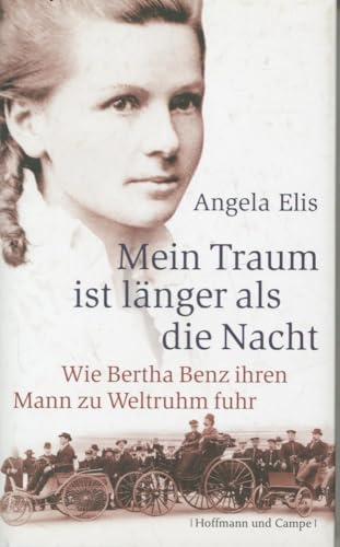 Mein Traum ist länger als die Nacht: Wie Bertha Benz ihren Mann zu Weltruhm fuhr