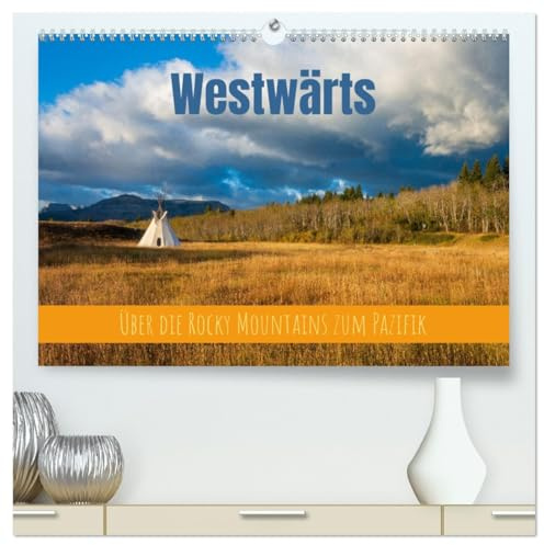 Westwärts - Über die Rocky Mountains zum Pazifik (hochwertiger Premium Wandkalender 2026 DIN A2 quer), Kunstdruck in Hochglanz: Landschaften des amerikanischen Westens (CALVENDO Natur)