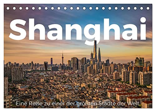 Shanghai - Eine Reise zu einer der größten Städte der Welt. (Tischkalender 2026 DIN A5 quer), CALVENDO Monatskalender: Genießen Sie die zauberhaften Bilder von Shanghai. (CALVENDO Orte)