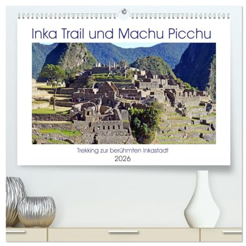 Inka Trail und Machu Picchu, Trekking zur berühmten Inkastadt (hochwertiger Premium Wandkalender 2026 DIN A2 quer), Kunstdruck in Hochglanz: Auf der ... Wegstrecke nach Machu Picchu (CALVENDO Orte)