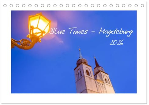 Blue Times - Magdeburg (Tischkalender 2026 DIN A5 quer), CALVENDO Monatskalender: Magdeburg zur Blauen Stunde (Monatskalender, 14 Seiten) (CALVENDO Orte)