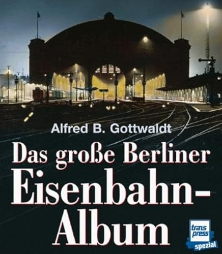 Das grosse Berliner Eisenbahn-Album