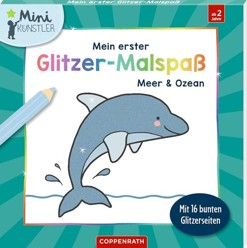 Mein erster Glitzer-Malspaß – Meer und Ozean: Mit 16 bunten Glitzerseiten: Glitzer Malbuch mit 32 Motiven (16 mit Glitzer); für Kinder ab 2 Jahren (Mini-Künstler)