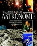 Das große Buch der Astronomie: Galaxien - Sterne - Planeten - Entstehung des Universums und des Sonnensystems