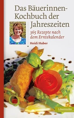 Das Bäuerinnen-Kochbuch der Jahreszeiten. 365 Rezepte nach dem Erntekalender